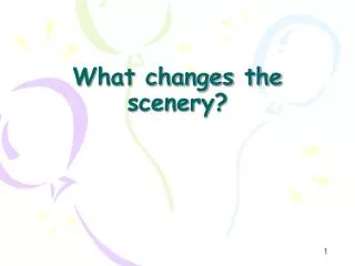 What changes the scenery?
