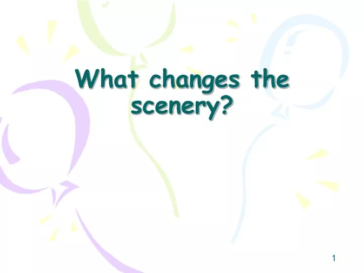 what changes the scenery