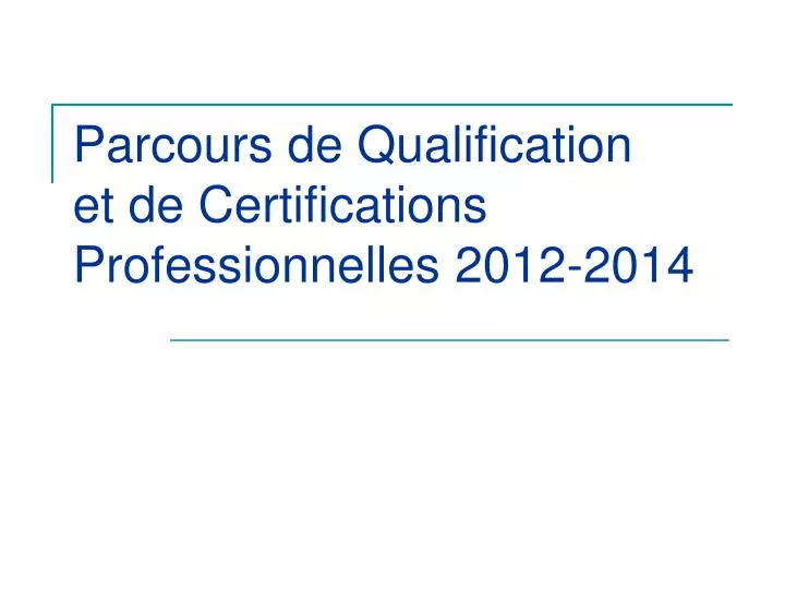 parcours de qualification et de certifications professionnelles 2012 2014