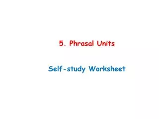 5. Phrasal Units Self-study Worksheet
