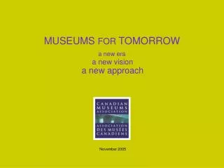 MUSEUMS FOR TOMORROW a new era a new vision a new approach