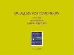 MUSEUMS FOR TOMORROW a new era a new vision a new approach - slide 1