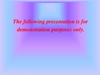 The following presentation is for demonstration purposes only.