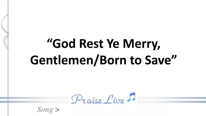 god rest ye merry gentlemen born to save