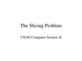 The Slicing Problem