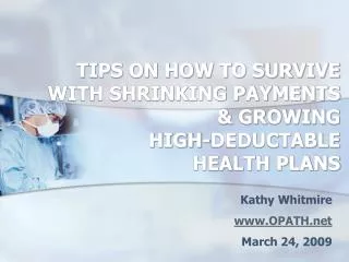TIPS ON HOW TO SURVIVE WITH SHRINKING PAYMENTS &amp; GROWING HIGH-DEDUCTABLE HEALTH PLANS