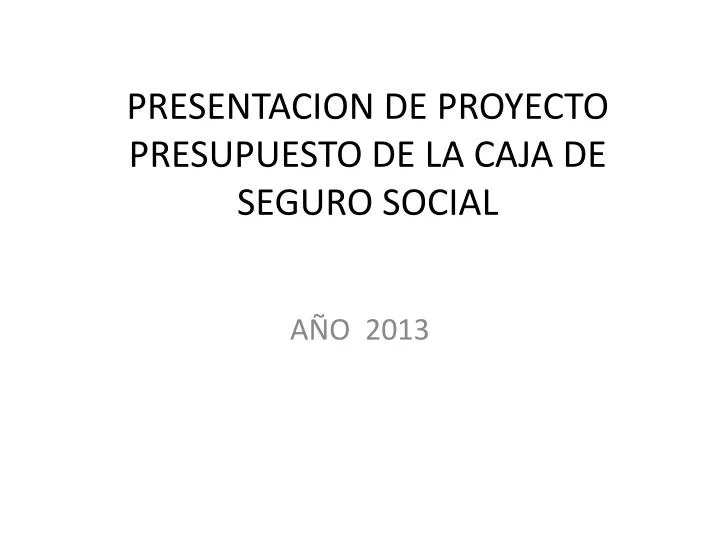 presentacion de proyecto presupuesto de la caja de seguro social