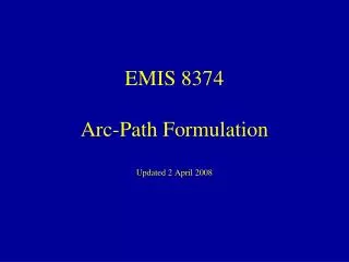 EMIS 8374 Arc-Path Formulation Updated 2 April 2008