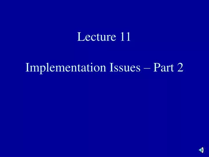 lecture 11 implementation issues part 2