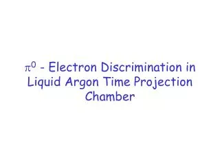 ? 0 - Electron Discrimination in Liquid Argon Time Projection Chamber
