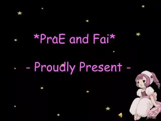 *PraE and Fai* - Proudly Present -