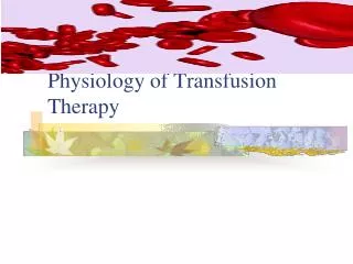 Physiology of Transfusion Therapy