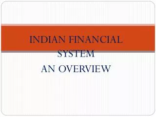 INDIAN FINANCIAL SYSTEM AN OVERVIEW
