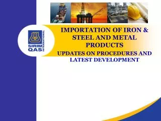 IMPORTATION OF IRON &amp; STEEL AND METAL PRODUCTS UPDATES ON PROCEDURES AND LATEST DEVELOPMENT