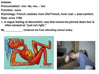 malaise Pronunciation: \m?-?l?z, ma-, -?lez\ Function: noun