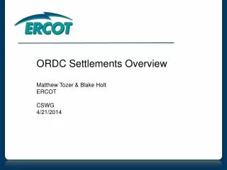 ORDC Settlements Overview Matthew Tozer &amp; Blake Holt ERCOT CSWG 4/21/2014
