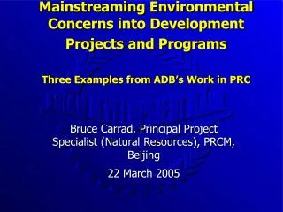 Bruce Carrad, Principal Project Specialist (Natural Resources), PRCM, Beijing 22 March 2005