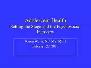 Adolescent Health Setting the Stage and the Psychosocial Interview