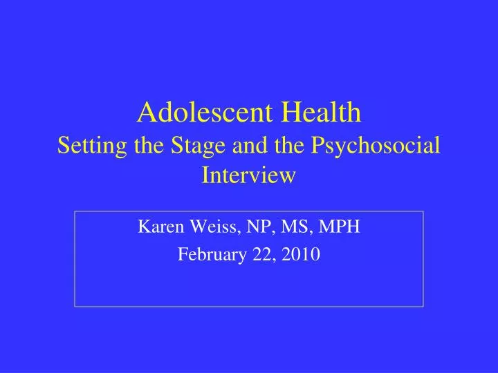 adolescent health setting the stage and the psychosocial interview
