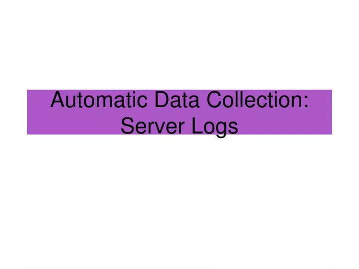 automatic data collection server logs