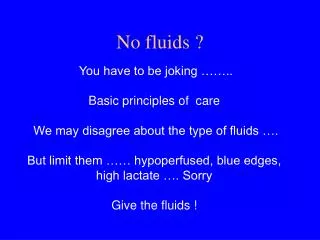 No fluids ?