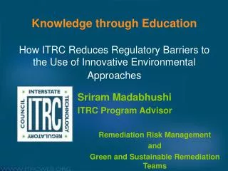 Sriram Madabhushi ITRC Program Advisor Remediation Risk Management and