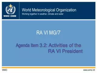 RA VI MG/ 7 Agenda Item 3.2 : Activities of the RA VI President