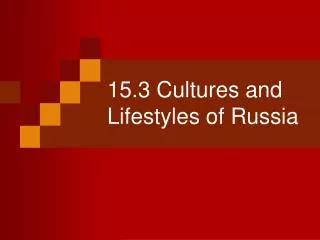 15.3 Cultures and Lifestyles of Russia