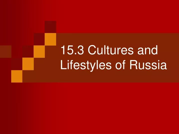15 3 cultures and lifestyles of russia