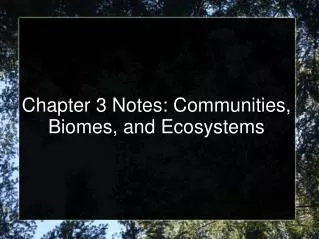 Chapter 3 Notes: Communities, Biomes, and Ecosystems