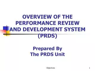 OVERVIEW OF THE PERFORMANCE REVIEW AND DEVELOPMENT SYSTEM (PRDS) Prepared By The PRDS Unit