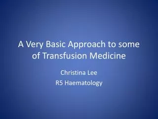 A Very Basic Approach to some of Transfusion Medicine
