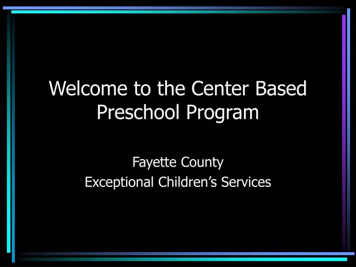 welcome to the center based preschool program