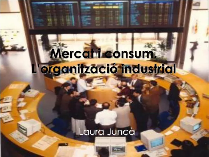 mercat i consum l organitzaci industrial