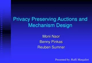 Privacy Preserving Auctions and Mechanism Design