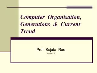 Computer Organisation, Generations &amp; Current Trend