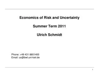 Economics of Risk and Uncertainty Summer Term 2011 Ulrich Schmidt