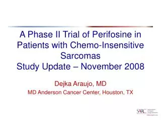 Dejka Araujo, MD MD Anderson Cancer Center, Houston, TX