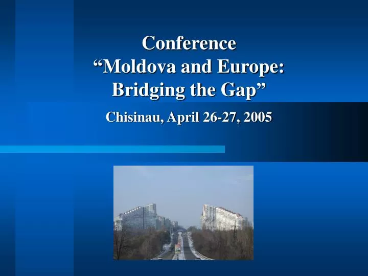 conference moldova and europe bridging the gap chisinau april 26 27 2005