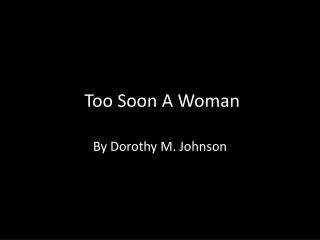Too Soon A Woman