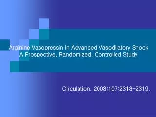 Arginine Vasopressin in Advanced Vasodilatory Shock A Prospective, Randomized, Controlled Study