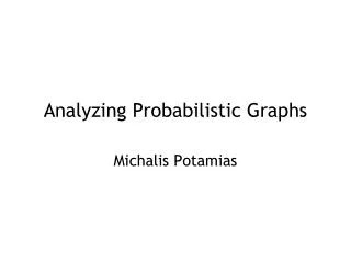 Analyzing Probabilistic Graphs