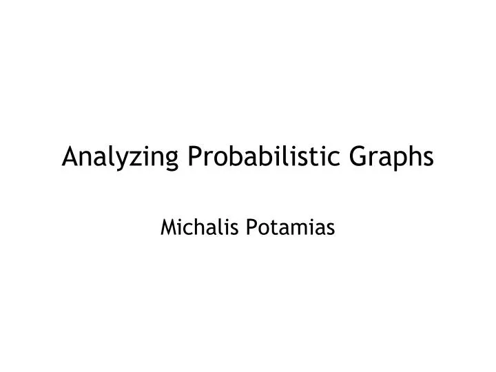 analyzing probabilistic graphs