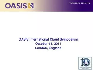 OASIS International Cloud Symposium October 11, 2011 London, England