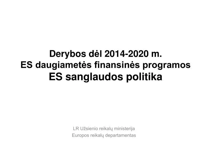 derybos d l 2014 2020 m es daugiamet s finansin s programos es sanglaudos politika