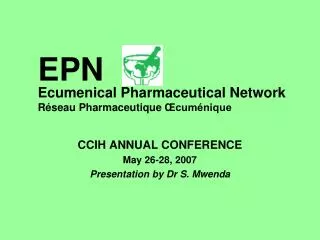 CCIH ANNUAL CONFERENCE May 26-28, 2007 Presentation by Dr S. Mwenda