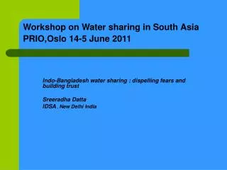 Workshop on Water sharing in South Asia PRIO,Oslo 14-5 June 2011