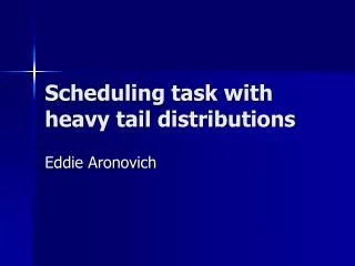 Scheduling task with heavy tail distributions