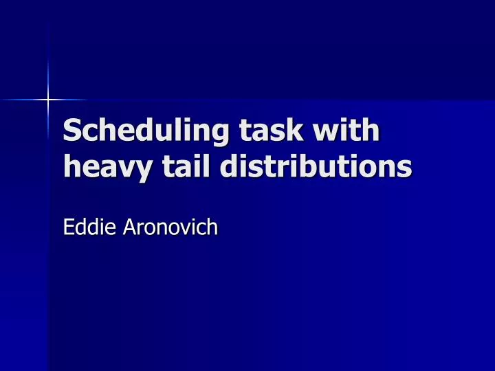 scheduling task with heavy tail distributions