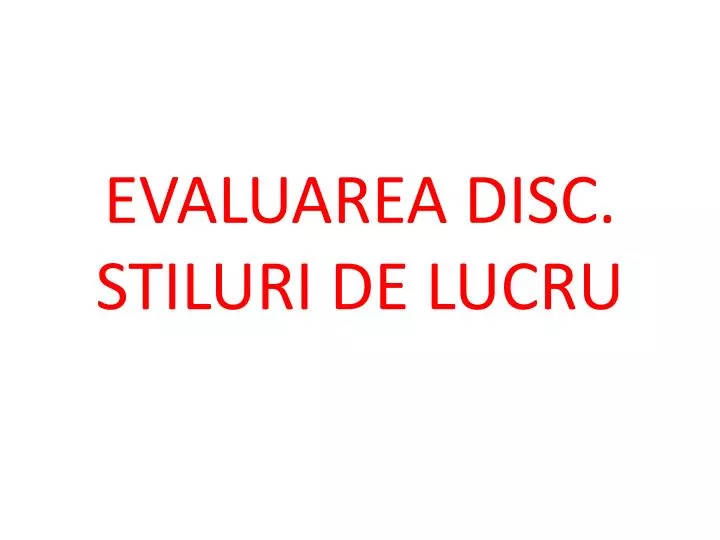 evaluarea disc stiluri de lucru